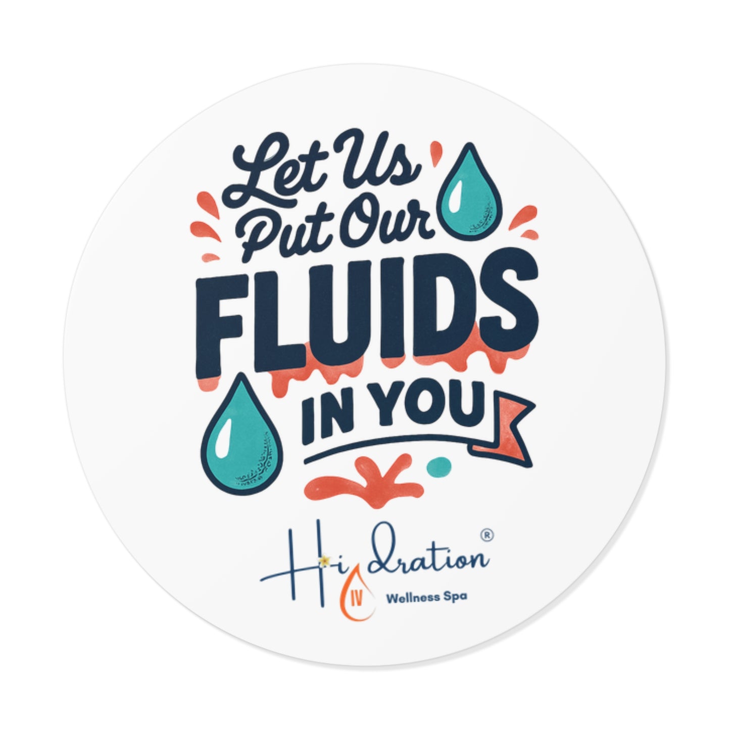 Let Us Put Our Fluids In You Round Vinyl Sticker | Hydration Spa Logo