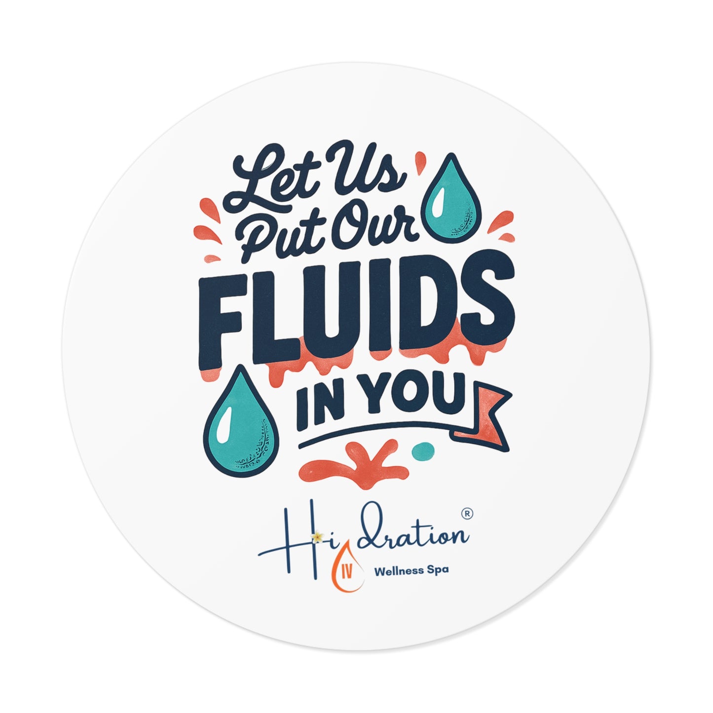 Let Us Put Our Fluids In You Round Vinyl Sticker | Hydration Spa Logo