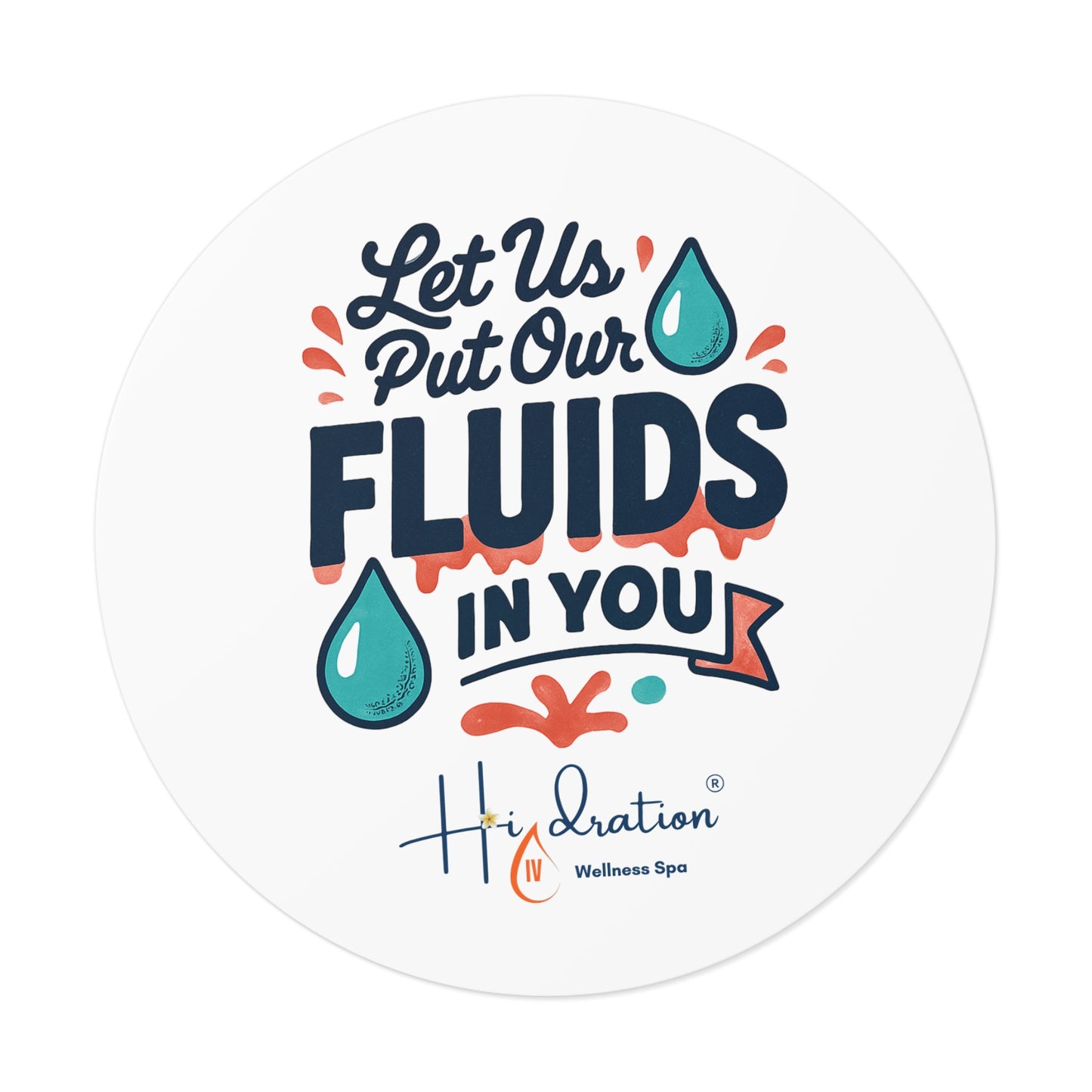 Let Us Put Our Fluids In You Round Vinyl Sticker | Hydration Spa Logo