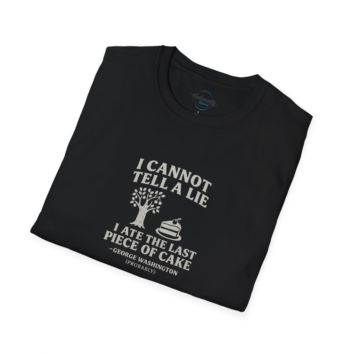 George Washington (probably) Quote T-Shirt — "I cannot tell a lie, I ate the last piece of cake" White Text Only